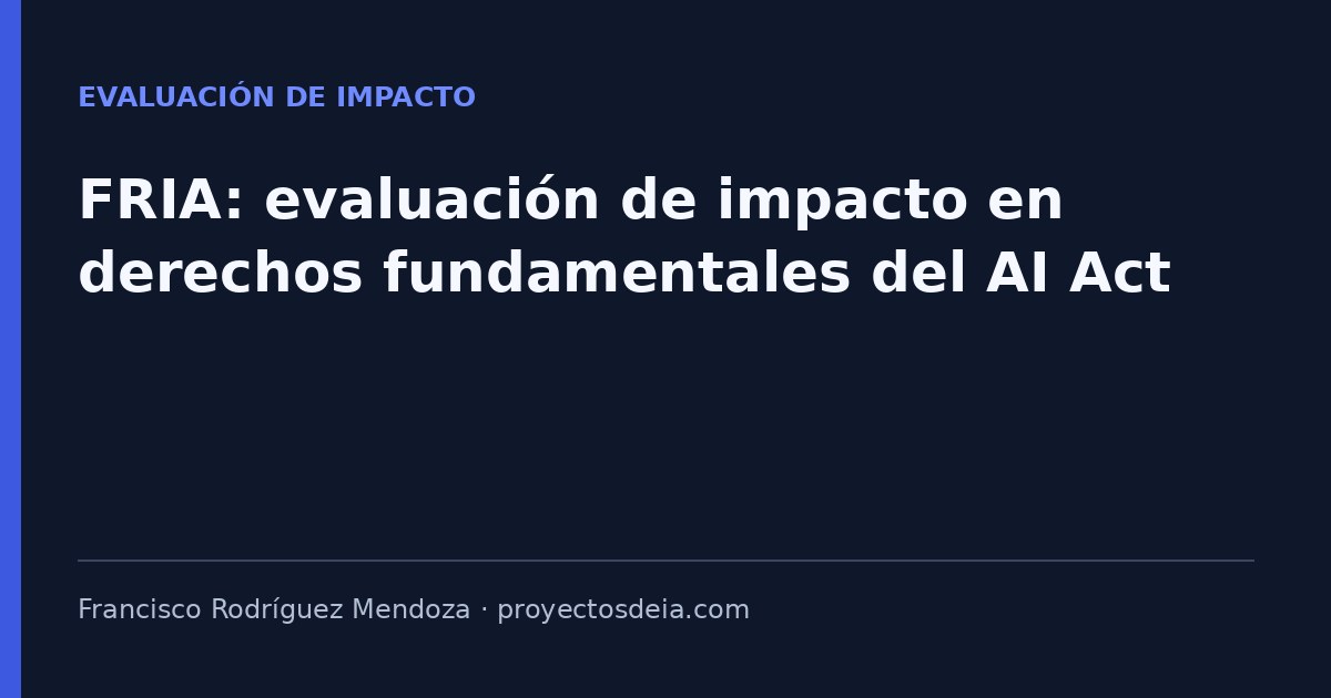 FRIA: evaluación de impacto en derechos fundamentales del AI Act