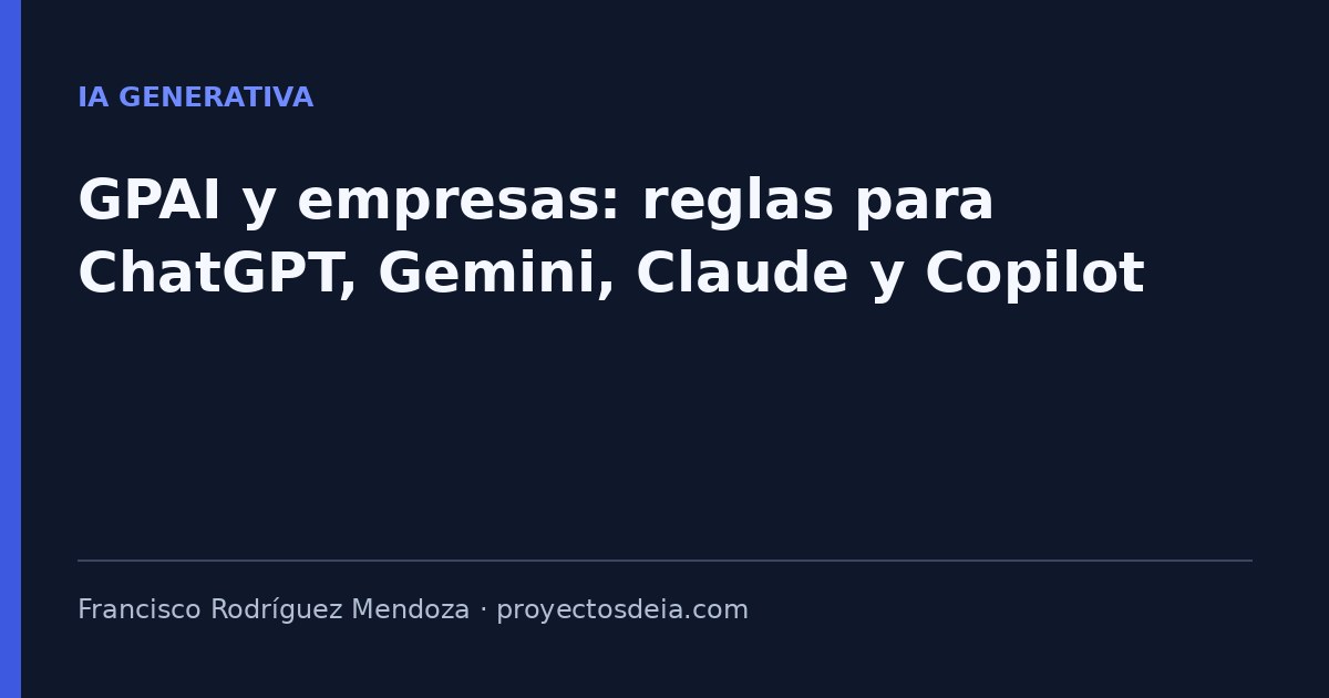 GPAI y empresas: reglas para ChatGPT, Gemini, Claude y Copilot