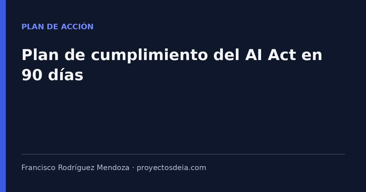 Plan de cumplimiento del AI Act en 90 días