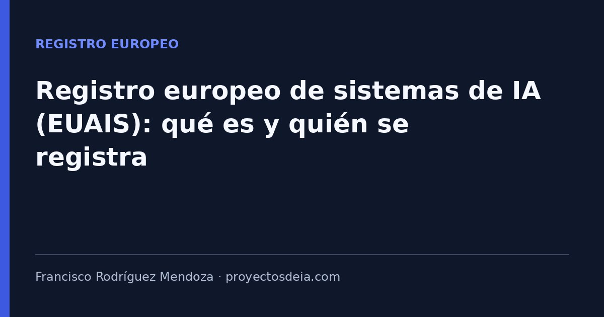 Registro europeo de sistemas de IA (EUAIS): qué es y quién se registra